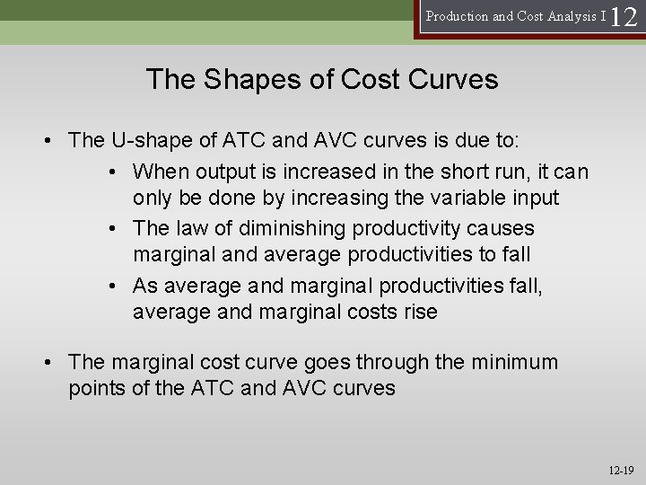 Production and Cost Analysis I 12 The Shapes of Cost Curves • The U-shape