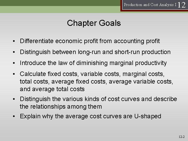 Production and Cost Analysis I 12 Chapter Goals • Differentiate economic profit from accounting