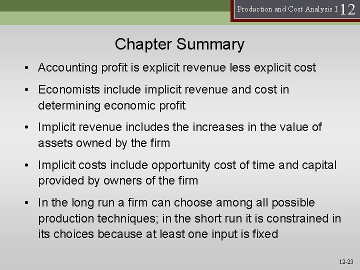 Production and Cost Analysis I 12 Chapter Summary • Accounting profit is explicit revenue