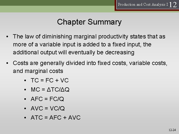 Production and Cost Analysis I 12 Chapter Summary • The law of diminishing marginal