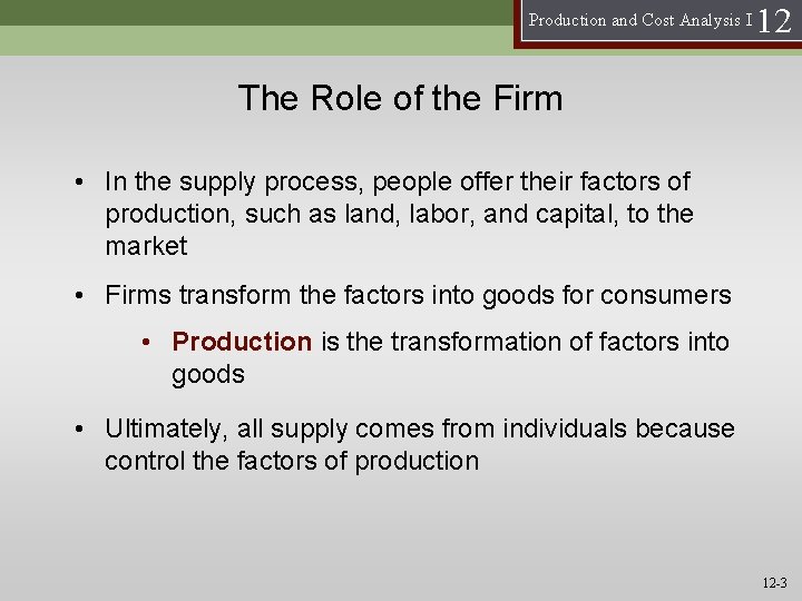Production and Cost Analysis I 12 The Role of the Firm • In the