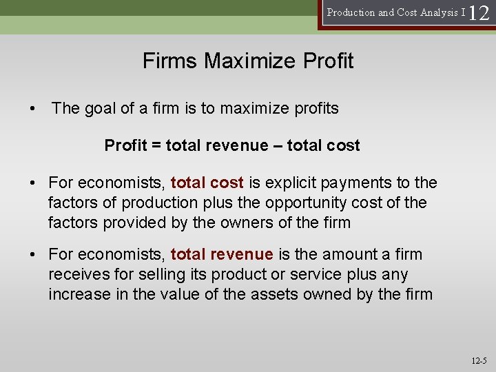 Production and Cost Analysis I 12 Firms Maximize Profit • The goal of a