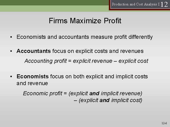 Production and Cost Analysis I 12 Firms Maximize Profit • Economists and accountants measure