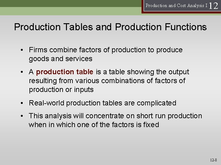 Production and Cost Analysis I 12 Production Tables and Production Functions • Firms combine