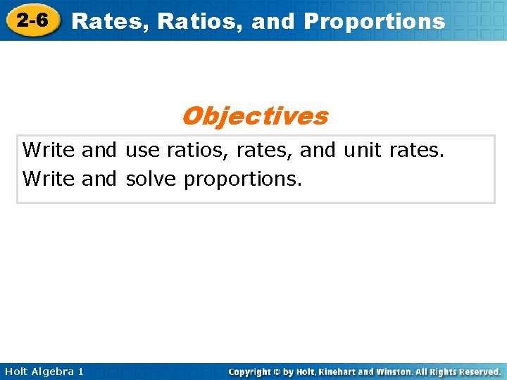 2 -6 Rates, Ratios, and Proportions Objectives Write and use ratios, rates, and unit