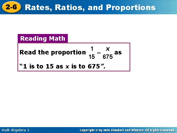 2 -6 Rates, Ratios, and Proportions Reading Math Read the proportion “ 1 is