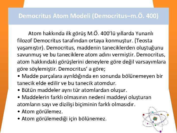Democritus Atom Modeli (Democritus–m. Ö. 400) Atom hakkında ilk görüş M. Ö. 400’lü yıllarda Democritus Atom Modeli (Democritus–m. Ö. 400) Atom hakkında ilk görüş M. Ö. 400’lü yıllarda