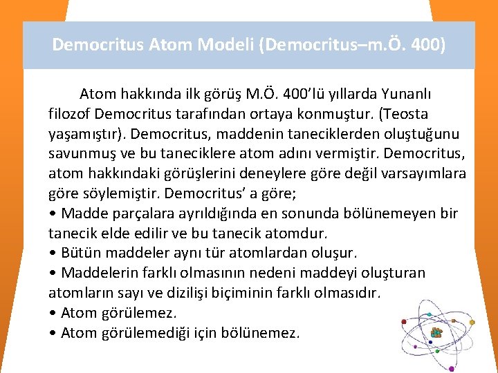 Democritus Atom Modeli (Democritus–m. Ö. 400) Atom hakkında ilk görüş M. Ö. 400’lü yıllarda