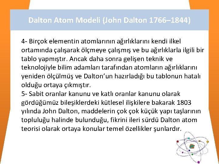 Dalton Atom Modeli (John Dalton 1766– 1844) 4 - Birçok elementin atomlarının ağırlıklarını kendi Dalton Atom Modeli (John Dalton 1766– 1844) 4 - Birçok elementin atomlarının ağırlıklarını kendi