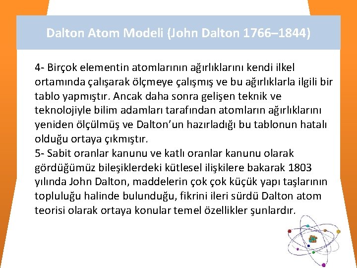 Dalton Atom Modeli (John Dalton 1766– 1844) 4 - Birçok elementin atomlarının ağırlıklarını kendi