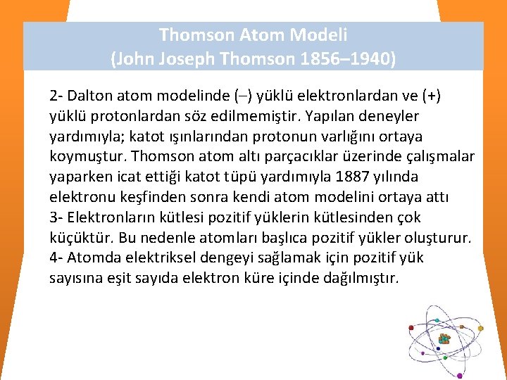 Thomson Atom Modeli (John Joseph Thomson 1856– 1940) 2 - Dalton atom modelinde (–) Thomson Atom Modeli (John Joseph Thomson 1856– 1940) 2 - Dalton atom modelinde (–)