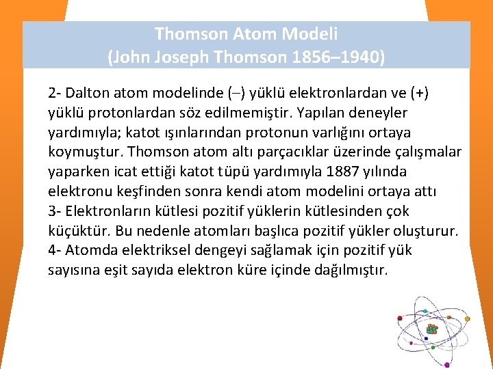 Thomson Atom Modeli (John Joseph Thomson 1856– 1940) 2 - Dalton atom modelinde (–)