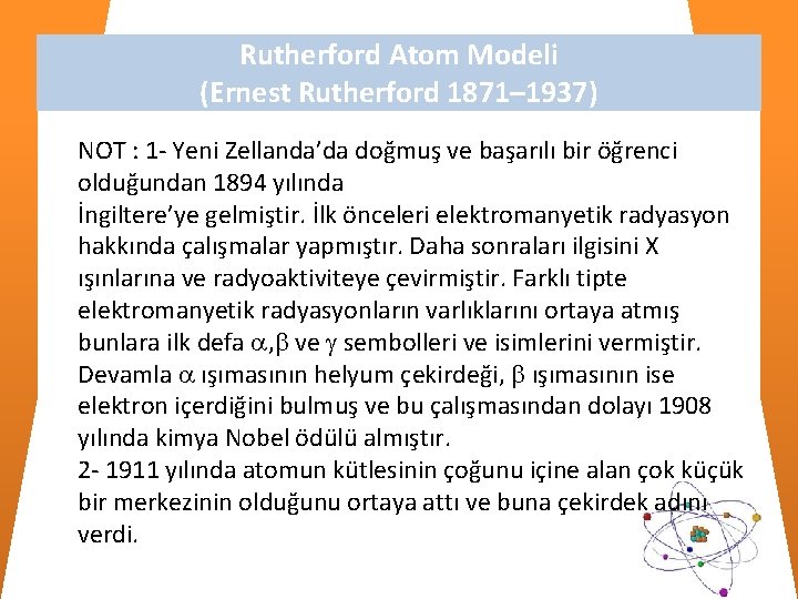 Rutherford Atom Modeli (Ernest Rutherford 1871– 1937) NOT : 1 - Yeni Zellanda’da doğmuş