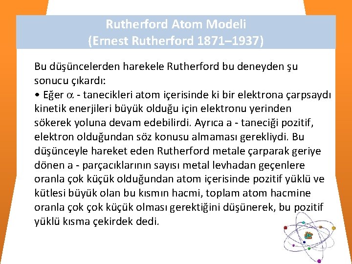 Rutherford Atom Modeli (Ernest Rutherford 1871– 1937) Bu düşüncelerden harekele Rutherford bu deneyden şu Rutherford Atom Modeli (Ernest Rutherford 1871– 1937) Bu düşüncelerden harekele Rutherford bu deneyden şu