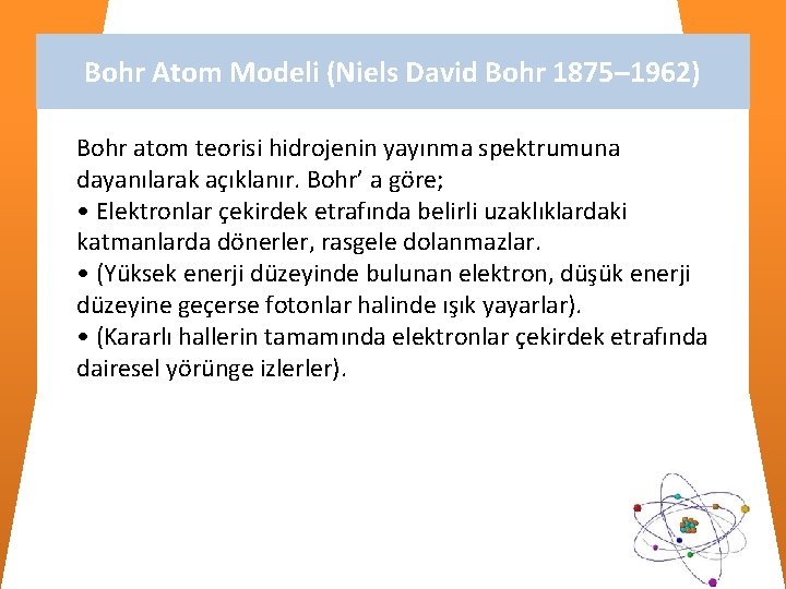 Bohr Atom Modeli (Niels David Bohr 1875– 1962) Bohr atom teorisi hidrojenin yayınma spektrumuna
