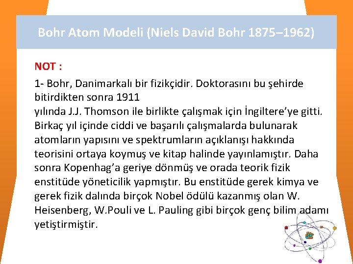 Bohr Atom Modeli (Niels David Bohr 1875– 1962) NOT : 1 - Bohr, Danimarkalı Bohr Atom Modeli (Niels David Bohr 1875– 1962) NOT : 1 - Bohr, Danimarkalı