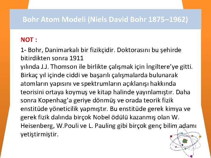 Bohr Atom Modeli (Niels David Bohr 1875– 1962) NOT : 1 - Bohr, Danimarkalı