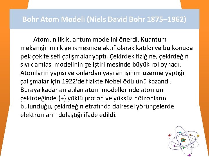 Bohr Atom Modeli (Niels David Bohr 1875– 1962) Atomun ilk kuantum modelini önerdi. Kuantum