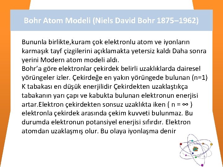 Bohr Atom Modeli (Niels David Bohr 1875– 1962) Bununla birlikte, kuram çok elektronlu atom