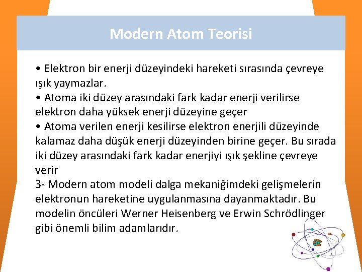 Modern Atom Teorisi • Elektron bir enerji düzeyindeki hareketi sırasında çevreye ışık yaymazlar. •