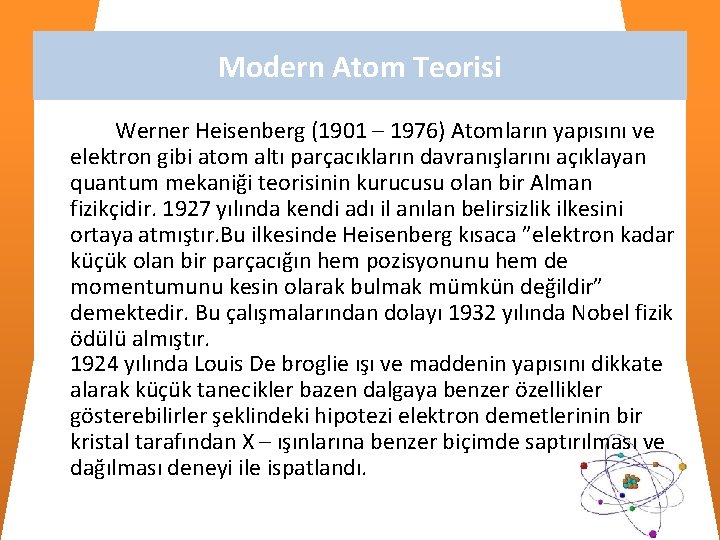 Modern Atom Teorisi Werner Heisenberg (1901 – 1976) Atomların yapısını ve elektron gibi atom