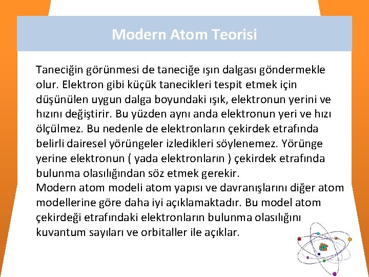 Modern Atom Teorisi Taneciğin görünmesi de taneciğe ışın dalgası göndermekle olur. Elektron gibi küçük Modern Atom Teorisi Taneciğin görünmesi de taneciğe ışın dalgası göndermekle olur. Elektron gibi küçük