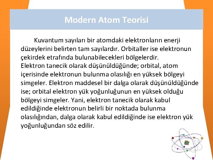 Modern Atom Teorisi Kuvantum sayıları bir atomdaki elektronların enerji düzeylerini belirten tam sayılardır. Orbitaller