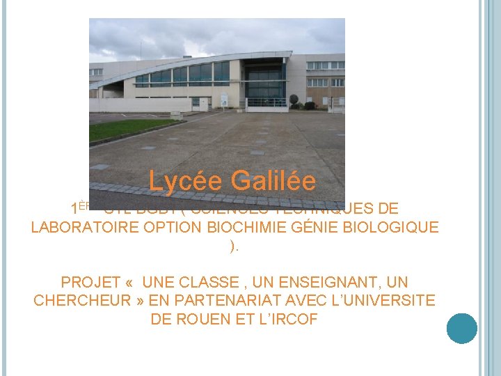 Lycée Galilée 1ÈRE STL BGB 1 ( SCIENCES TECHNIQUES DE LABORATOIRE OPTION BIOCHIMIE GÉNIE