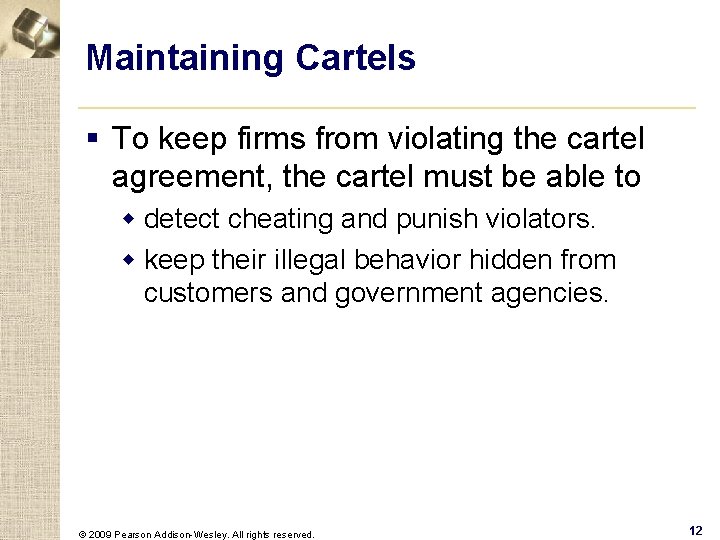 Maintaining Cartels § To keep firms from violating the cartel agreement, the cartel must