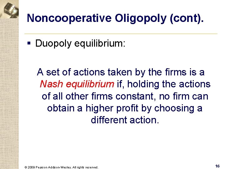 Noncooperative Oligopoly (cont). § Duopoly equilibrium: A set of actions taken by the firms