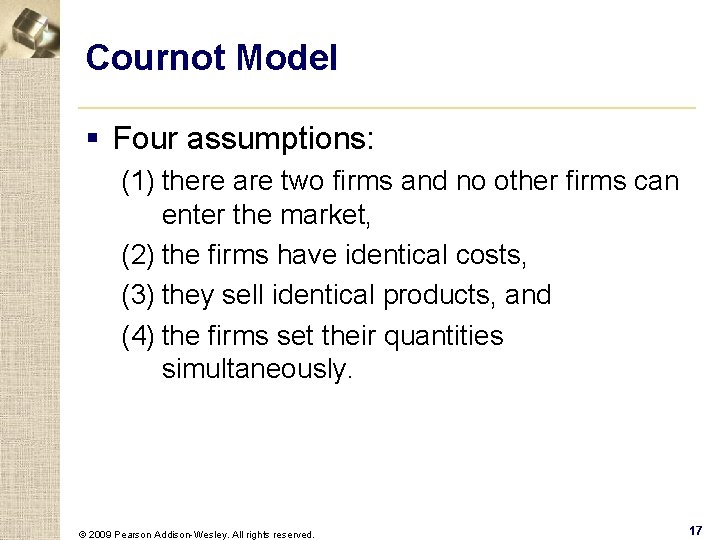 Cournot Model § Four assumptions: (1) there are two firms and no other firms