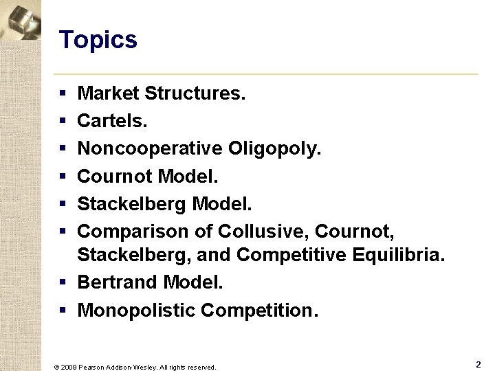 Topics § § § Market Structures. Cartels. Noncooperative Oligopoly. Cournot Model. Stackelberg Model. Comparison