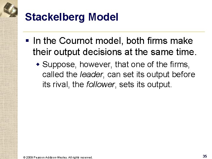 Stackelberg Model § In the Cournot model, both firms make their output decisions at
