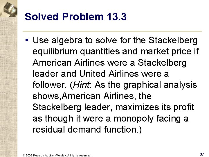 Solved Problem 13. 3 § Use algebra to solve for the Stackelberg equilibrium quantities