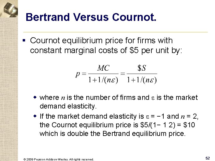 Bertrand Versus Cournot. § Cournot equilibrium price for firms with constant marginal costs of