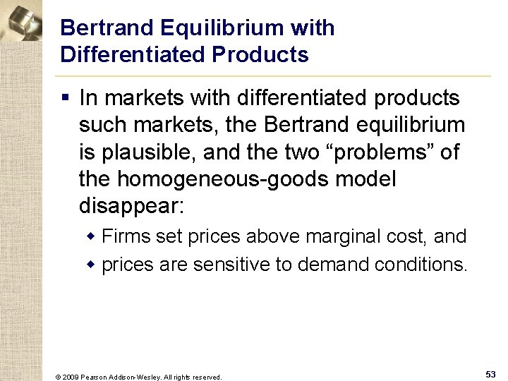 Bertrand Equilibrium with Differentiated Products § In markets with differentiated products such markets, the