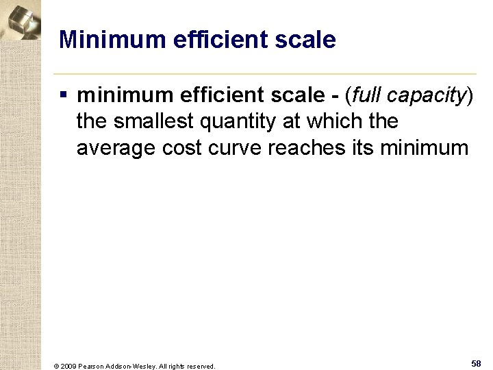 Minimum efficient scale § minimum efficient scale - (full capacity) the smallest quantity at