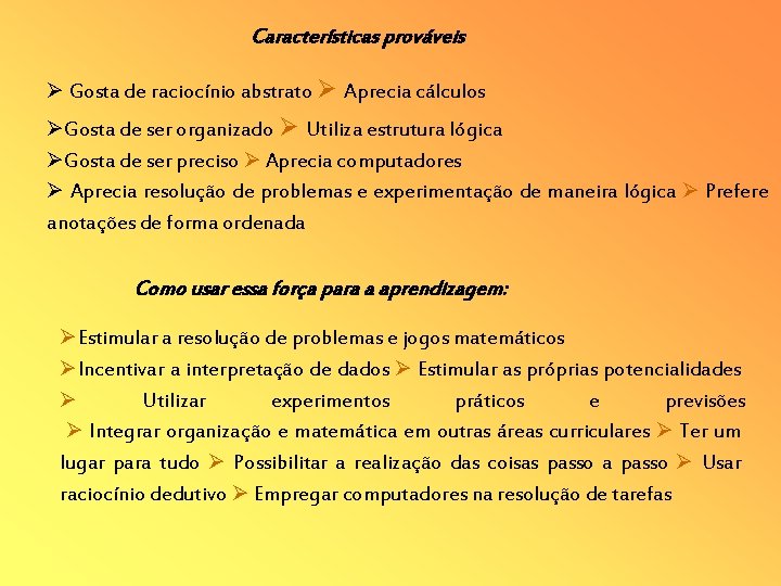 Características prováveis Gosta de raciocínio abstrato Aprecia cálculos Gosta de ser organizado Utiliza estrutura