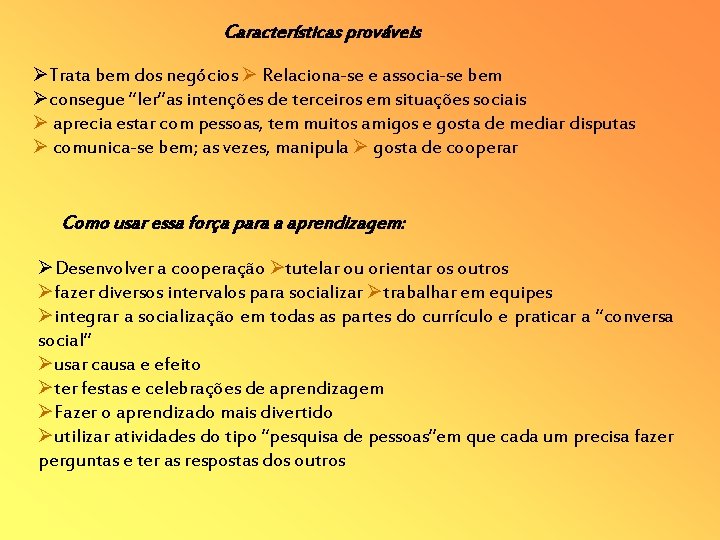 Características prováveis Trata bem dos negócios Relaciona-se e associa-se bem consegue “ler”as intenções de Características prováveis Trata bem dos negócios Relaciona-se e associa-se bem consegue “ler”as intenções de