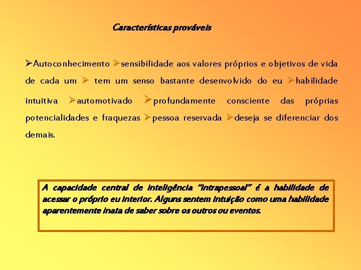 Características prováveis Autoconhecimento sensibilidade aos valores próprios e objetivos de vida de cada um