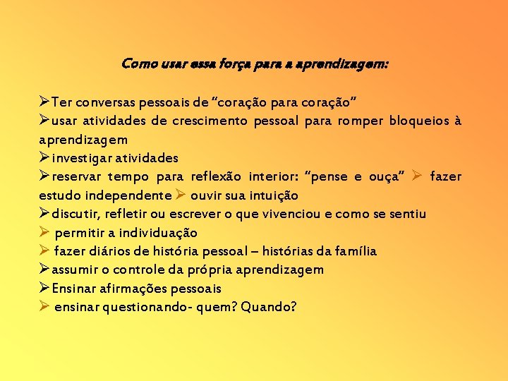 Como usar essa força para a aprendizagem: Ter conversas pessoais de “coração para coração”