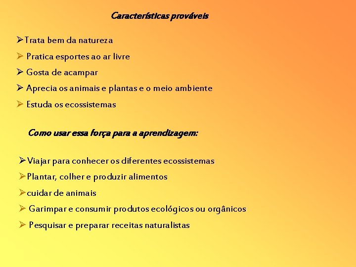 Características prováveis Trata bem da natureza Pratica esportes ao ar livre Gosta de acampar Características prováveis Trata bem da natureza Pratica esportes ao ar livre Gosta de acampar