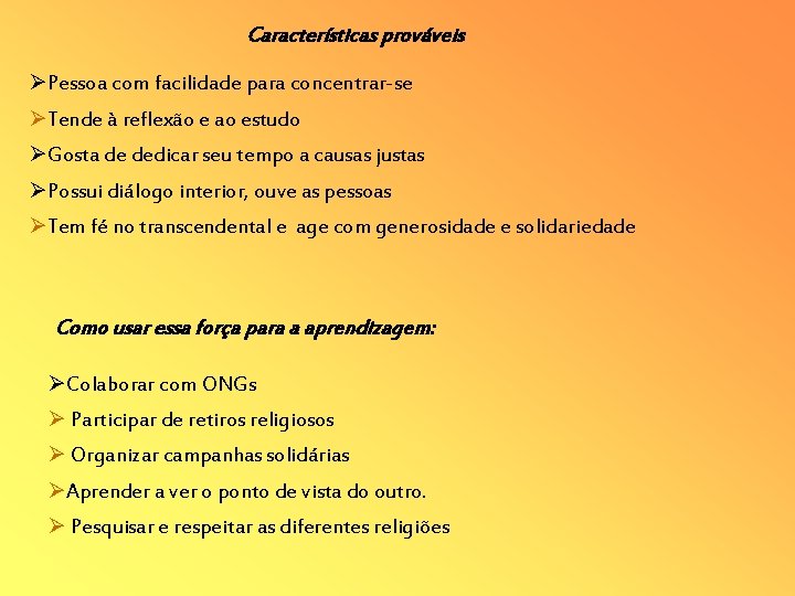 Características prováveis Pessoa com facilidade para concentrar-se Tende à reflexão e ao estudo Gosta