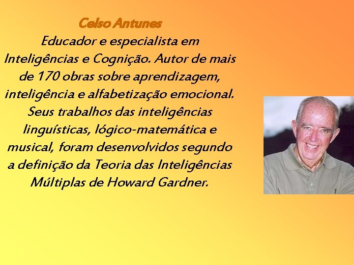 Celso Antunes Educador e especialista em Inteligências e Cognição. Autor de mais de 170