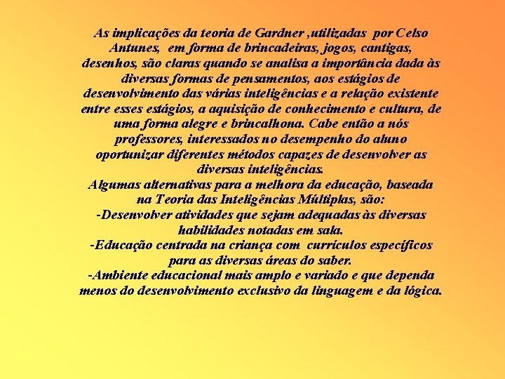 As implicações da teoria de Gardner , utilizadas por Celso Antunes, em forma de