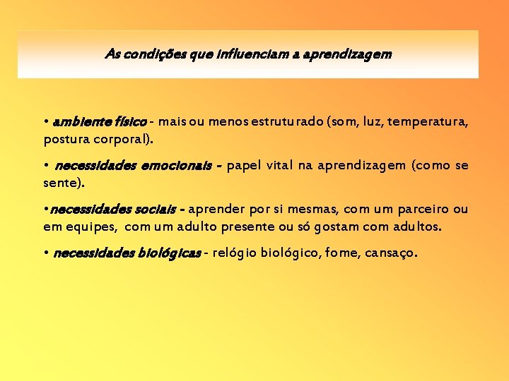 As condições que influenciam a aprendizagem • ambiente físico - mais ou menos estruturado As condições que influenciam a aprendizagem • ambiente físico - mais ou menos estruturado