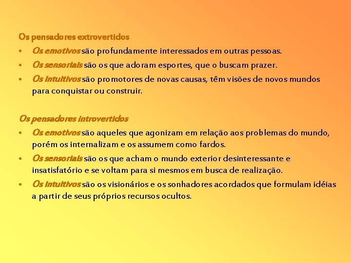 Os pensadores extrovertidos • Os emotivos são profundamente interessados em outras pessoas. • Os