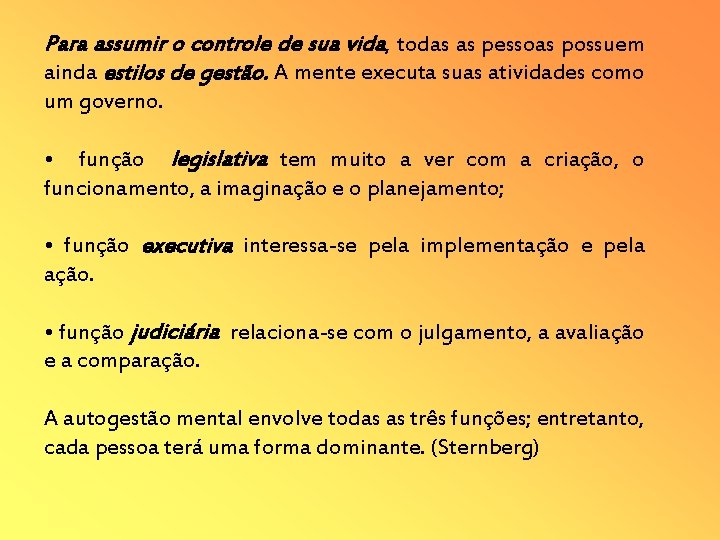 Para assumir o controle de sua vida, todas as pessoas possuem ainda estilos de