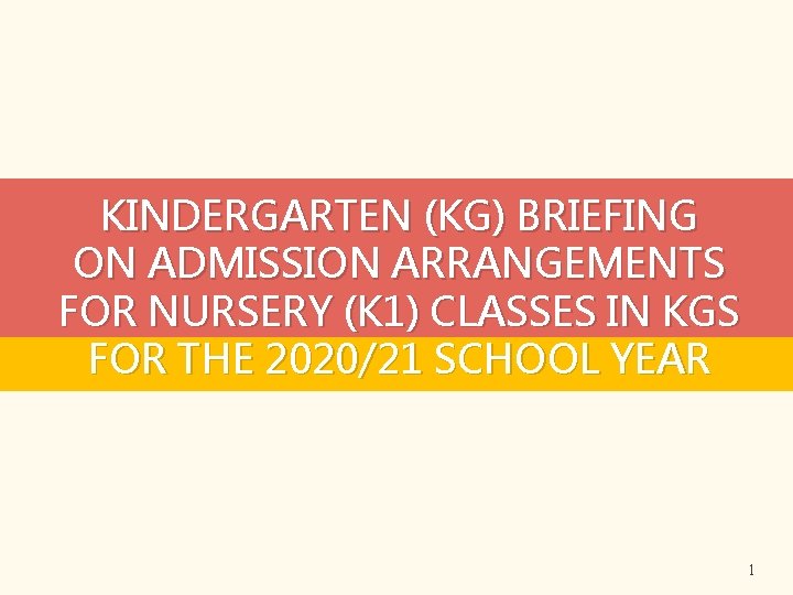 KINDERGARTEN (KG) BRIEFING ON ADMISSION ARRANGEMENTS FOR NURSERY (K 1) CLASSES IN KGS FOR