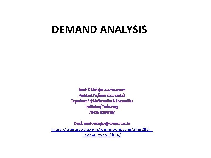 DEMAND ANALYSIS Samir K Mahajan, M. Sc, Ph. D. , UGC-NET Assistant Professor (Economics)